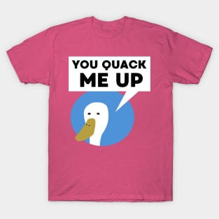 You Quack Me Up T-Shirt